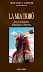 La mia tribù. Storie autentiche di indiani d'America
